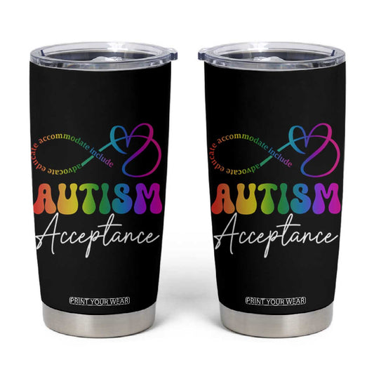 Autism Acceptance Tumbler Cup Advocate Educate Accomodate Include Rainbow Infinity Symbol TS02