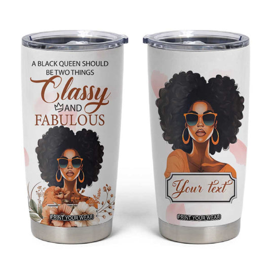 A Black Queen Should Be Two Things Classy And Fabulous Tumbler Cup Personalized TS04