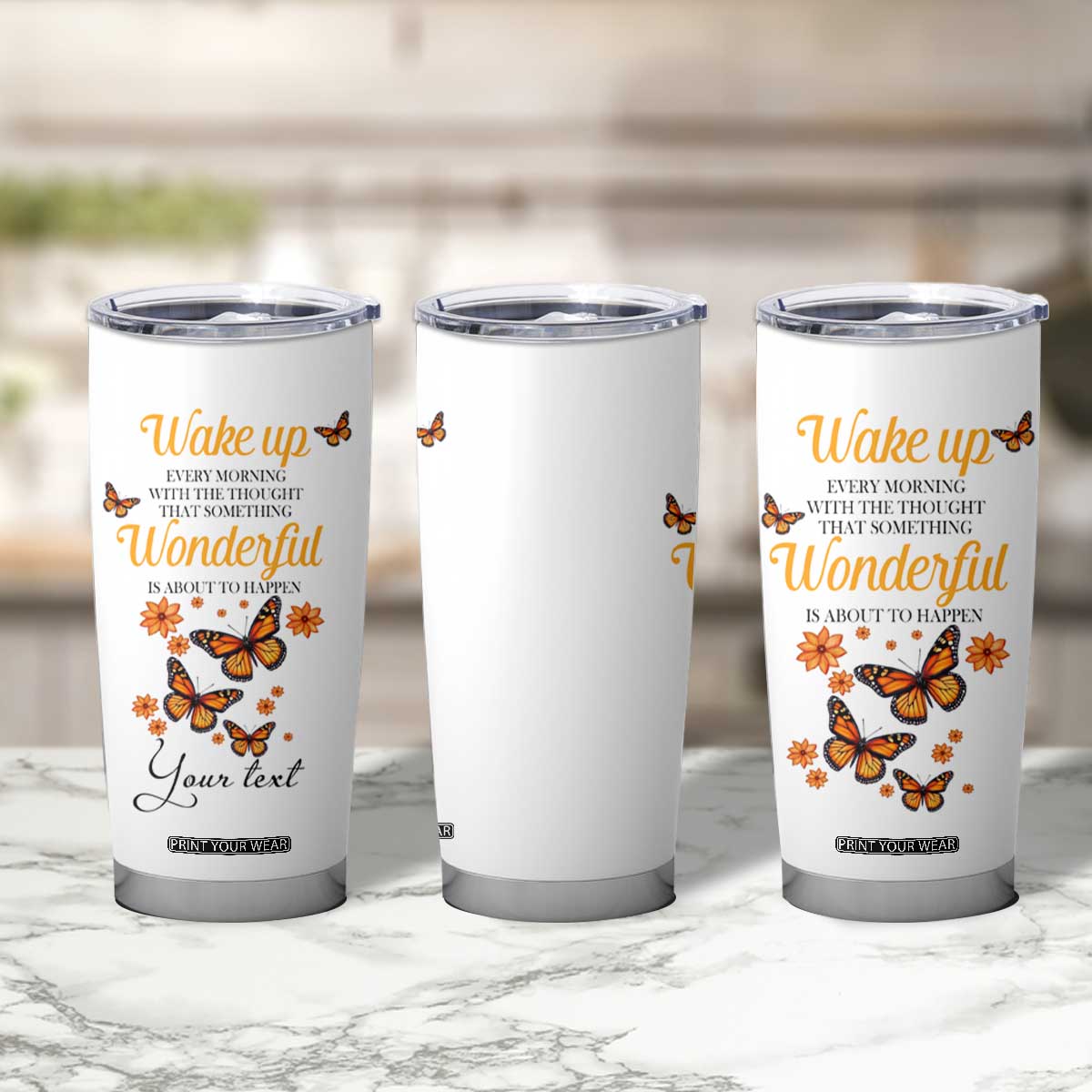 Butterfly Wake Up Every Morning With The Thought That Something Wonderful Is About To Happen Tumbler Cup Personalized TS04