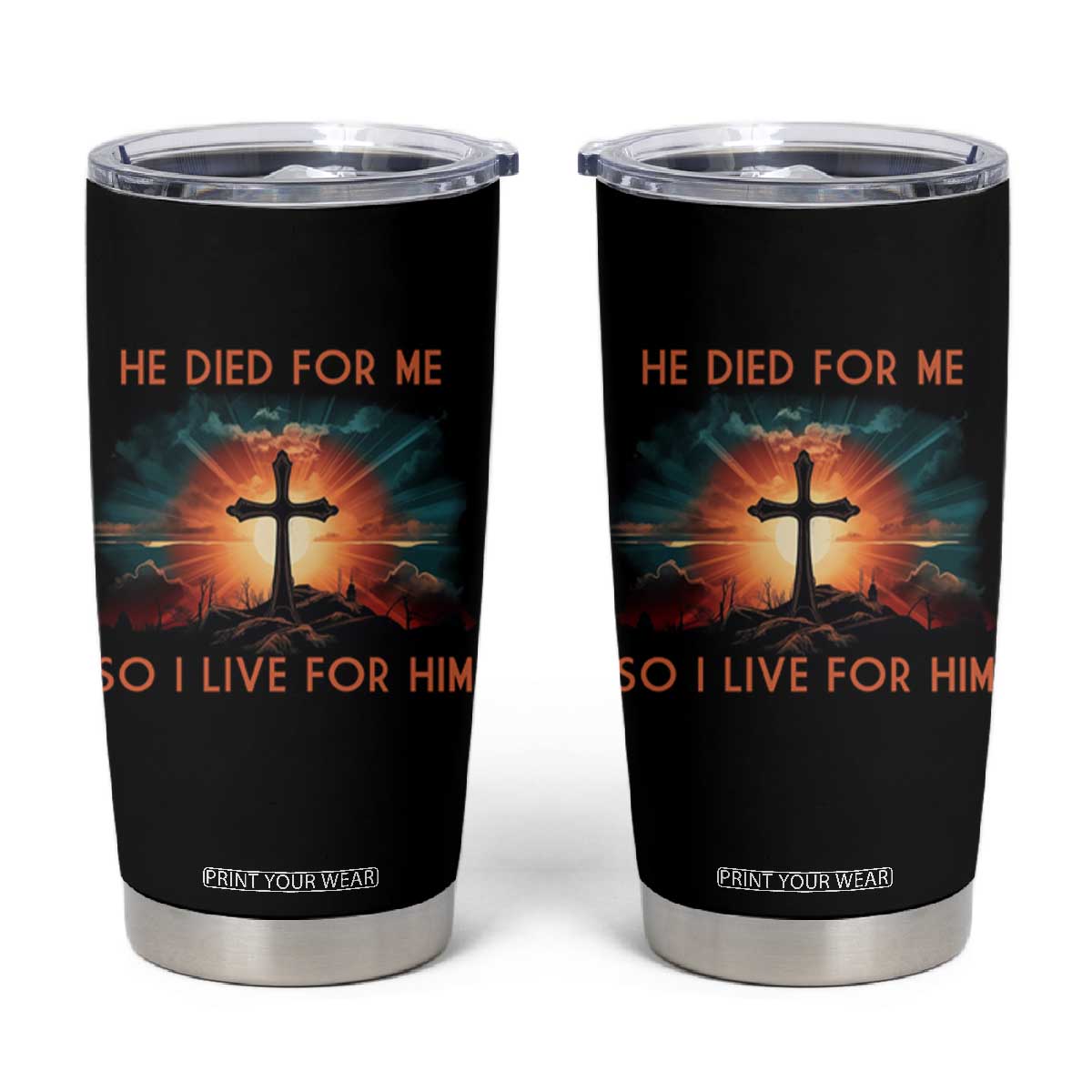 Christian Tumbler Cup Jesus He Died For Me So I Live For Him TS09