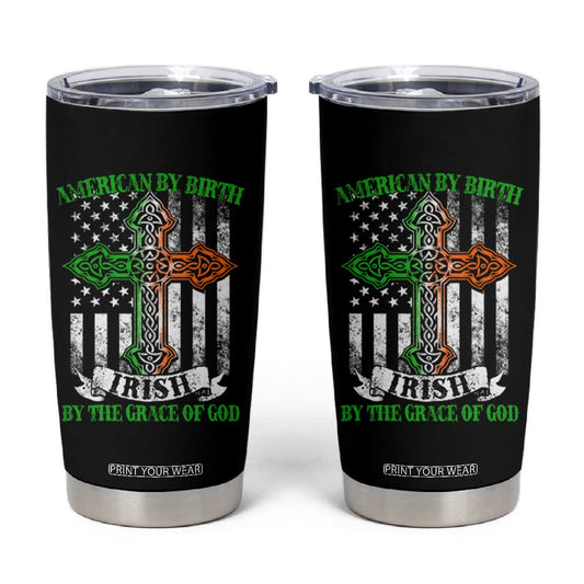 American By Birth Irish By The Grace Of God Tumbler Cup TS09