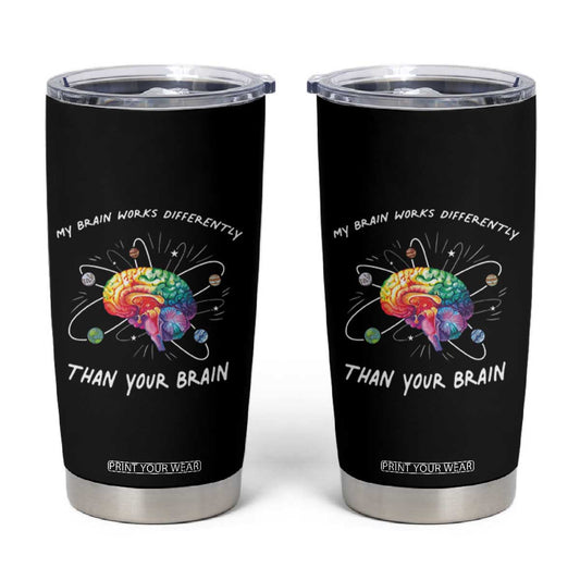 Autism Awareness Tumbler Cup My Brain Works Differently Than Your Brain TS09