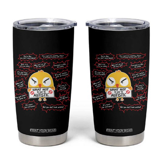 Autism Awareness Tumbler Cup What Not To Say To Autistic People Cute Chick TS09