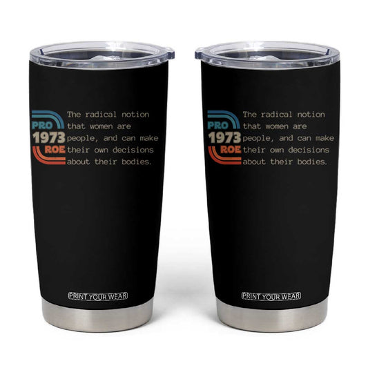 Abortion Pro Roe 1973 Tumbler Cup Can Make Their Own Decisions About Their Bodies TS09