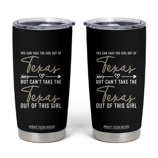 Can't Take The Texas Out Of This Girl Tumbler Cup TS09