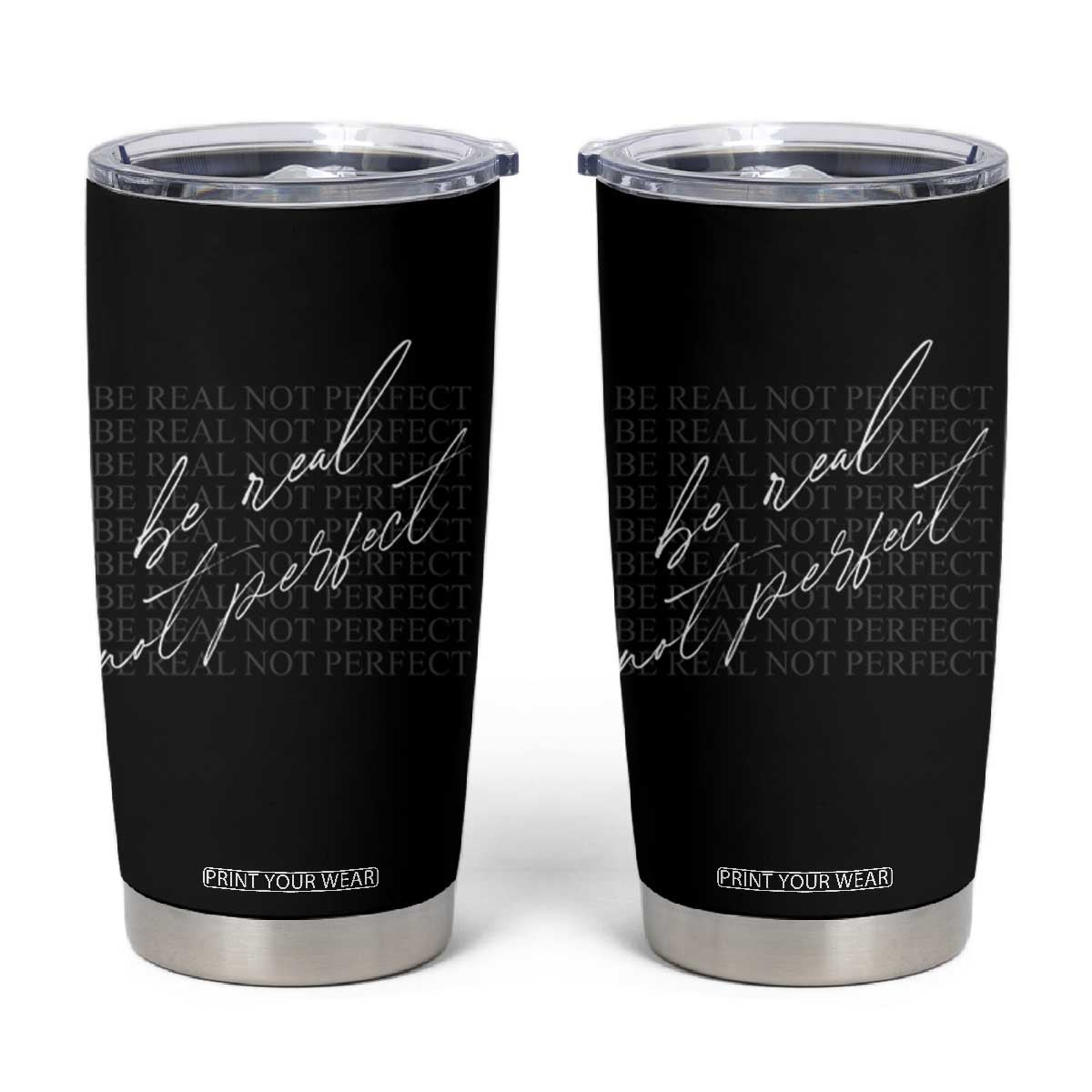 Be Real Not Perfect Tumbler Cup TS09