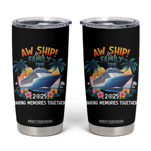 Aw Ship Its A Family Trip 2025 Tumbler Cup Cruising Trip Summer Vacation TS09