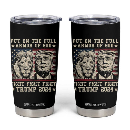 Christian Trump Fight Tumbler Cup Put On The Full Armor Of God Never Stop Fighting TS09