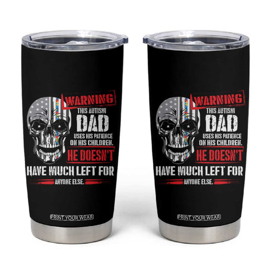 Autism Awareness Tumbler Cup Warning This Autism Dad Uses His Patience On His Children Father's Day TS09