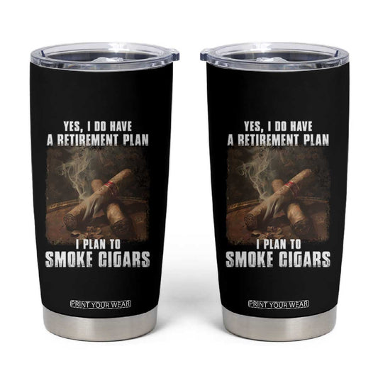 Cigar Smoker Retirement Tumbler Cup I Plan To Smoke Cigars TS09