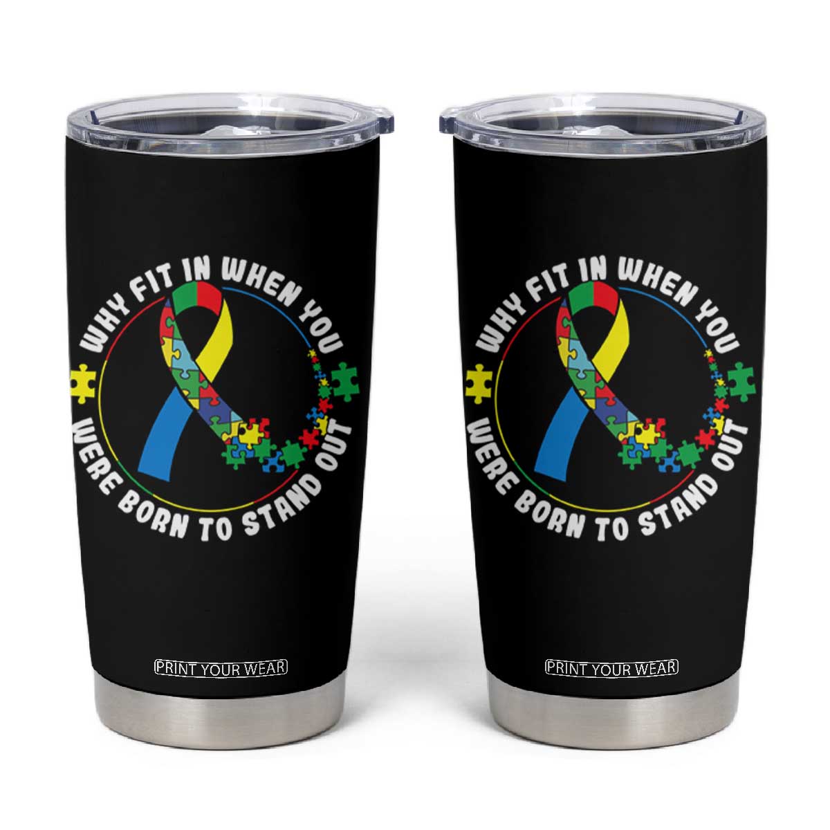 Autism Awareness Tumbler Cup Why Fit In When You Were Born To Stand Out Autistic TS09