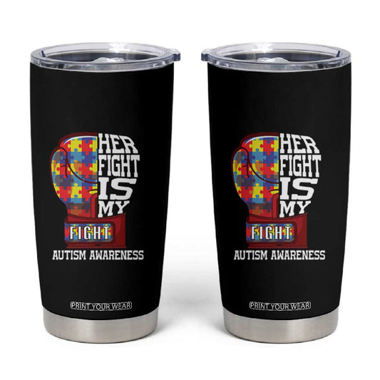 Autism Awareness Tumbler Cup Her Fight Is My Fight Mom Dad Parents Support TS09