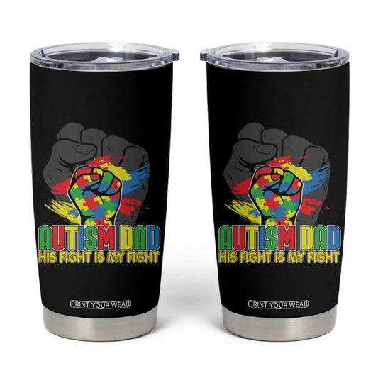 Autism Awareness Tumbler Cup His Fight Is My Fight Dad Support TS09