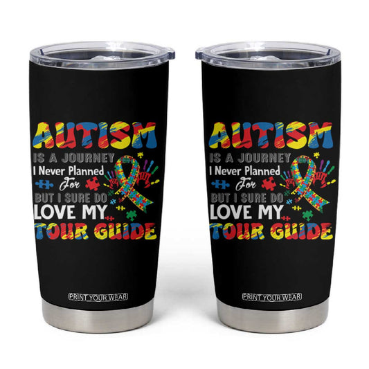 Autism Awareness Tumbler Cup Autism Is A Journey I Never Planned For But I Sure Do Love My Tour Guide TS09