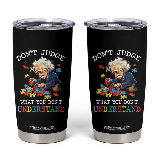 Autism Awareness Tumbler Cup Don't Jundge What You Don't Understand Funny TS09