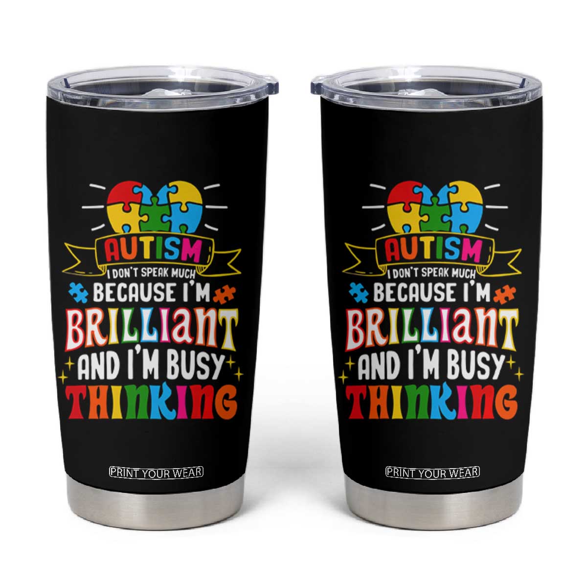 Autism Awareness Tumbler Cup I Don't Speak Much Because I'm Brilliant And I'm Busy Thinking Autistic TS09