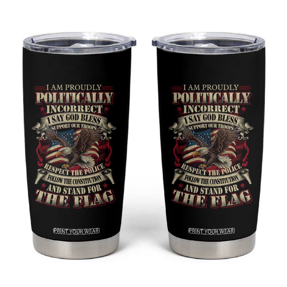 American Patriotism Tumbler Cup Proudly Politically Incorrect God Bless America Support Troops TS09