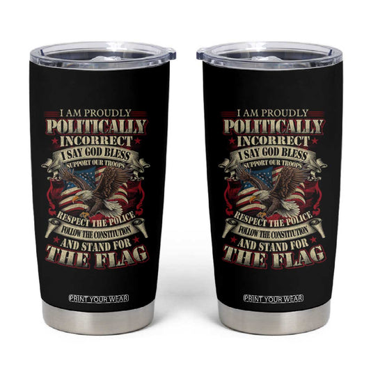 American Patriotism Tumbler Cup Proudly Politically Incorrect God Bless America Support Troops TS09