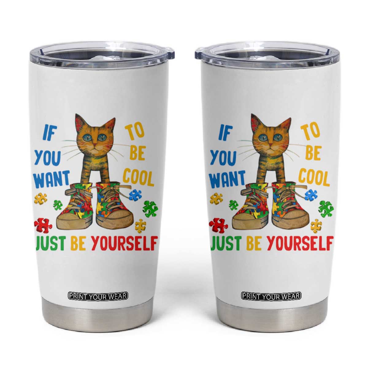 Autism Awareness Tumbler Cup Funny Cat If You Want To Be Cool Just Be Yourself Puzzle Shoe TS09