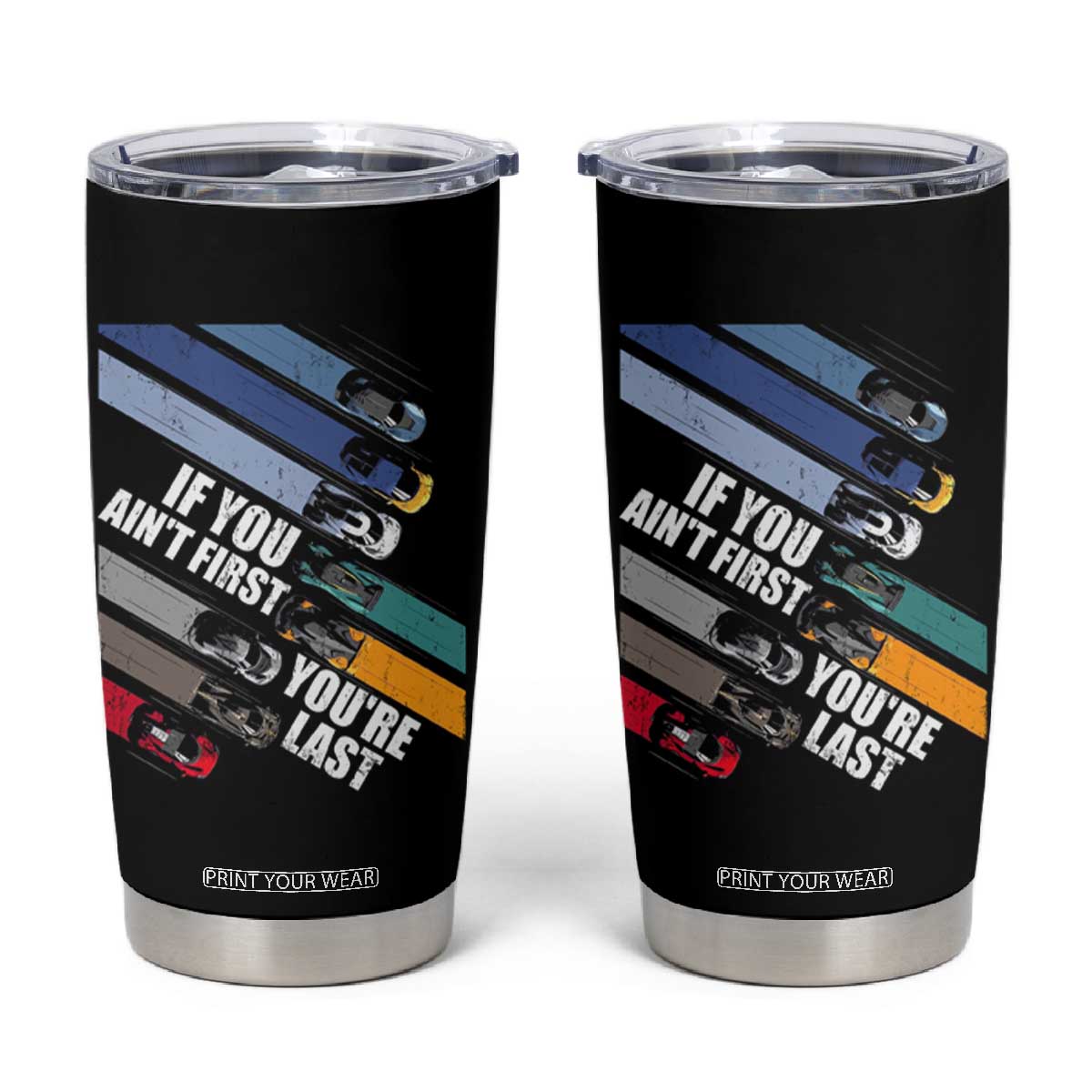 Car Racer Tumbler Cup If You Ain't First You're Last TS09