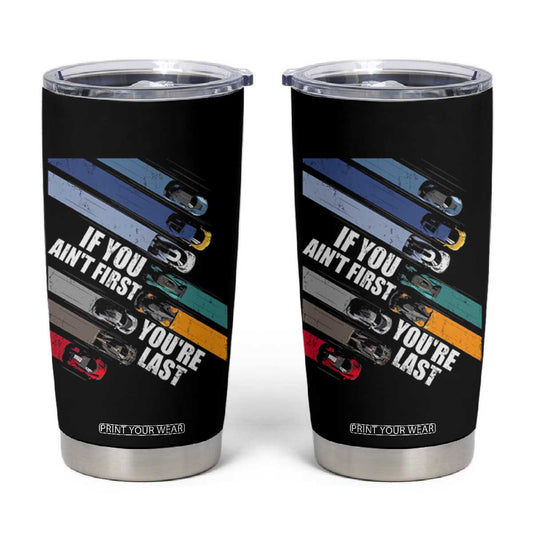Car Racer Tumbler Cup If You Ain't First You're Last TS09