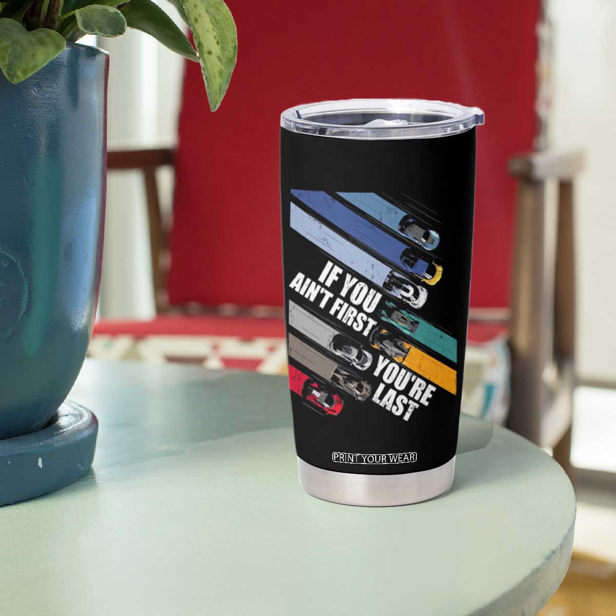 Car Racer Tumbler Cup If You Ain't First You're Last TS09