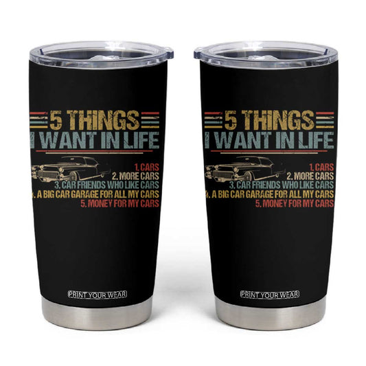 Car Lover Tumbler Cup 5 Things I Want In Life Cars More Cars TS09