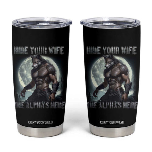Alpha Wolf Tumbler Cup Hide Your Wife The Alpha's Here TS09