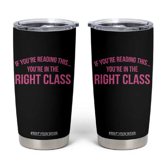 Back To School Teacher Tumbler Cup Funny Youre In The Right Class TS10