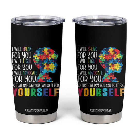 Autism Awareness Tumbler Cup I Will Speak Fight Advocate For You So That One Day You Can Do It TS11