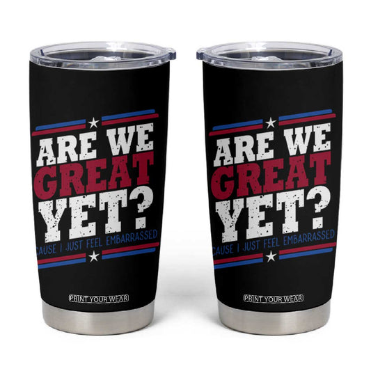 Are We Great Yet Cause I Just Feel Embarrassed Tumbler Cup Vintage Stripes TS11