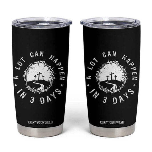A Lot Can Happen In 3 Days Tumbler Cup Vintage Crown Of Thorns Easter Day Good Friday Religious Christian TS11