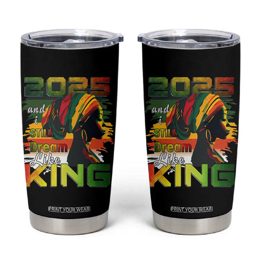 2025 And I Still Dream Like King Tumbler Cup Martin Luther King Day TS11