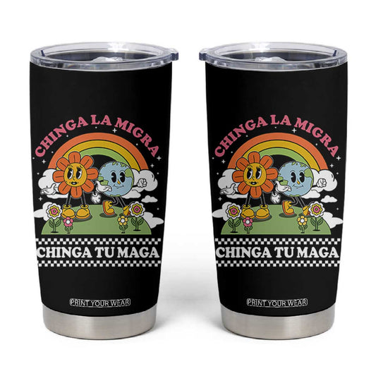 Chinga La Migra Chinga Tu Maga Tumbler Cup Immigration Rights TS11