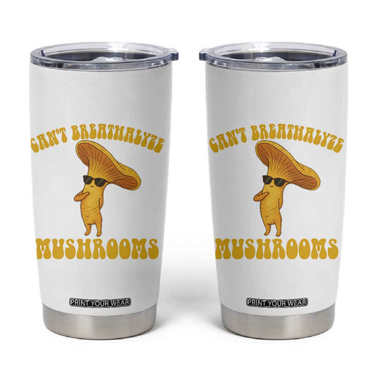 Cute Chanterelle Mushroom Cottagcore Tumbler Cup Funny Can't Breathalyze Mushrooms TS14