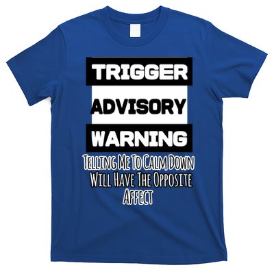 Trigger Warning Tell Me To Calm Down Opposite Affect Funny Gift T-Shirt