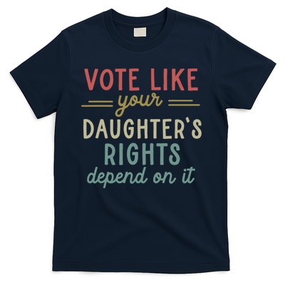 Vote Like Your Daughter’S Rights Depend On It T-Shirt