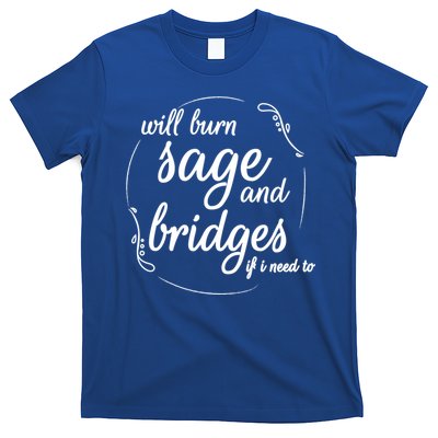 Will Burn Sage And Bridges If I Need To Gift T-Shirt