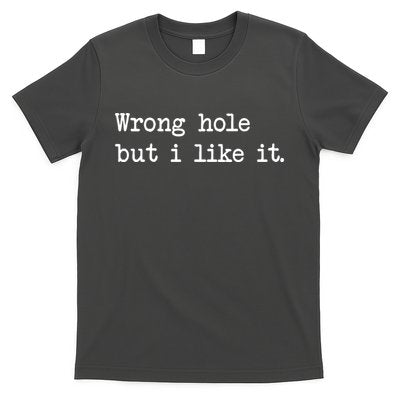 Wrong Hole But I Like It Funny Sayings Adult Humor T-Shirt