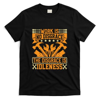 Work Is No Disgrace Is Idleness Labor Day Gift T-Shirt