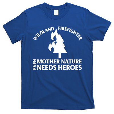 Wild Land Rural Fire Fighters Mother Nature Needs Heroes Meaningful Gift T-Shirt