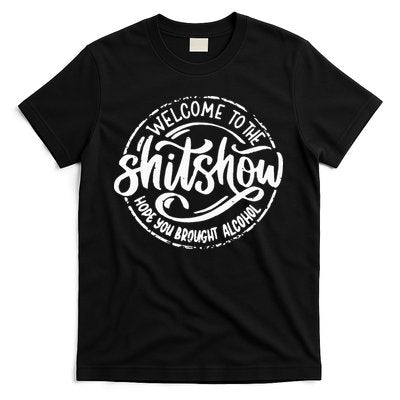 Welcome To The Shit Show Hope You Brought Alcohol T-Shirt