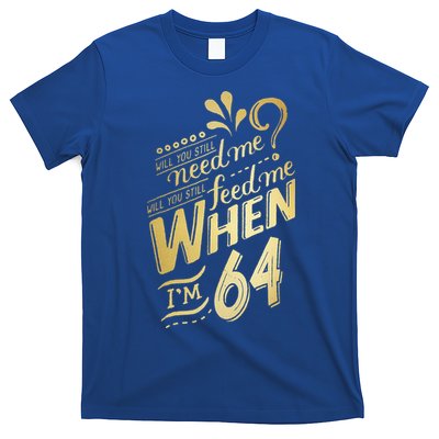 Will You Still Need Me When Im 64 Birthday For Wife 64 Love T-Shirt
