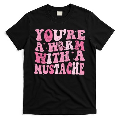 Youre A Worm With A Mustache James Tom Ariana Reality T-Shirt